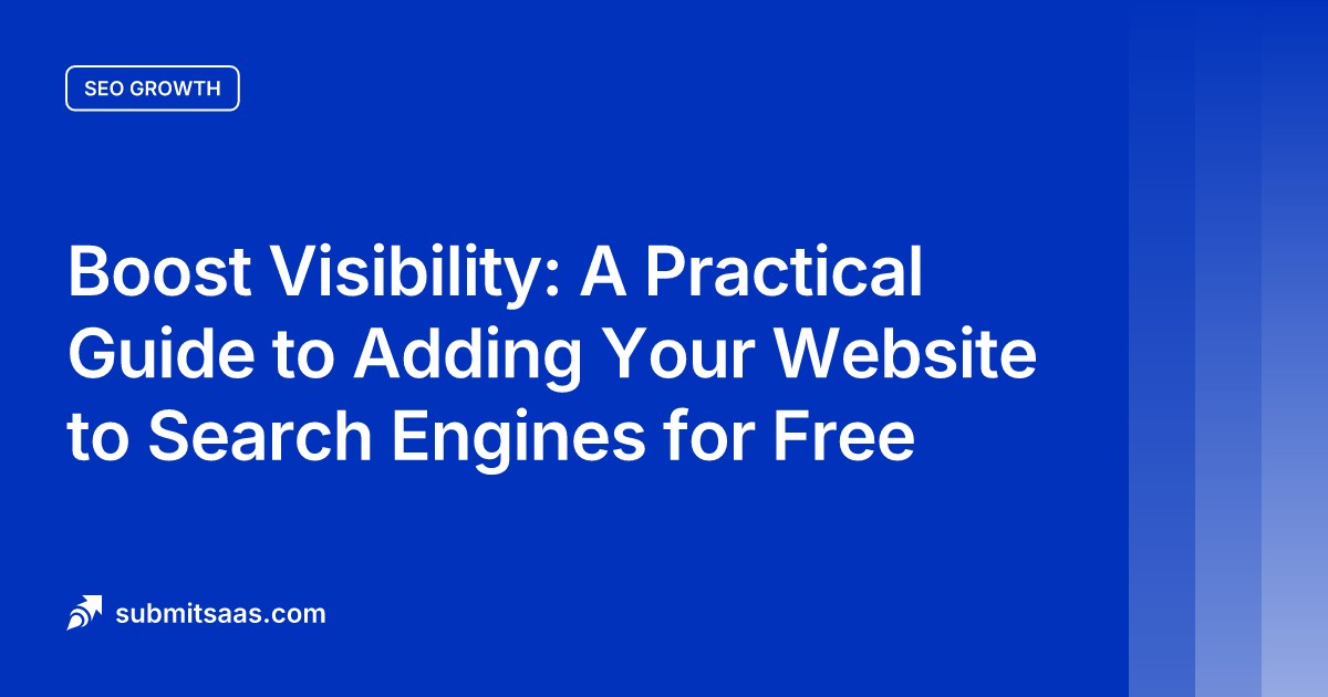 Boost Visibility: A Practical Guide to Adding Your Website to Search Engines for Free