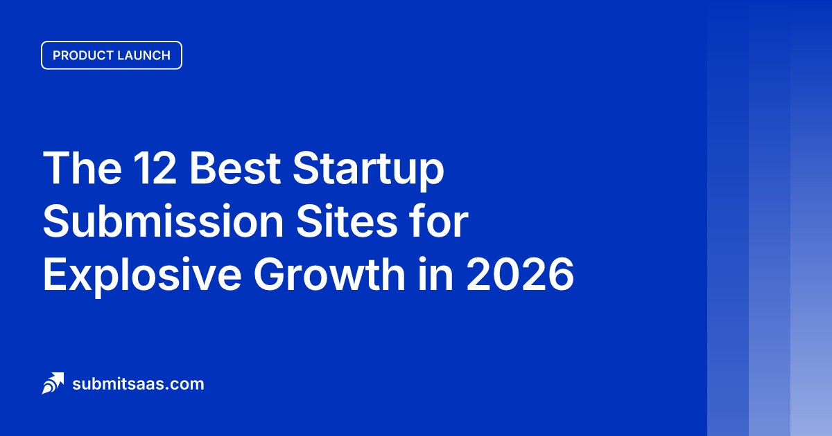 The 12 Best Startup Submission Sites for Explosive Growth in 2026