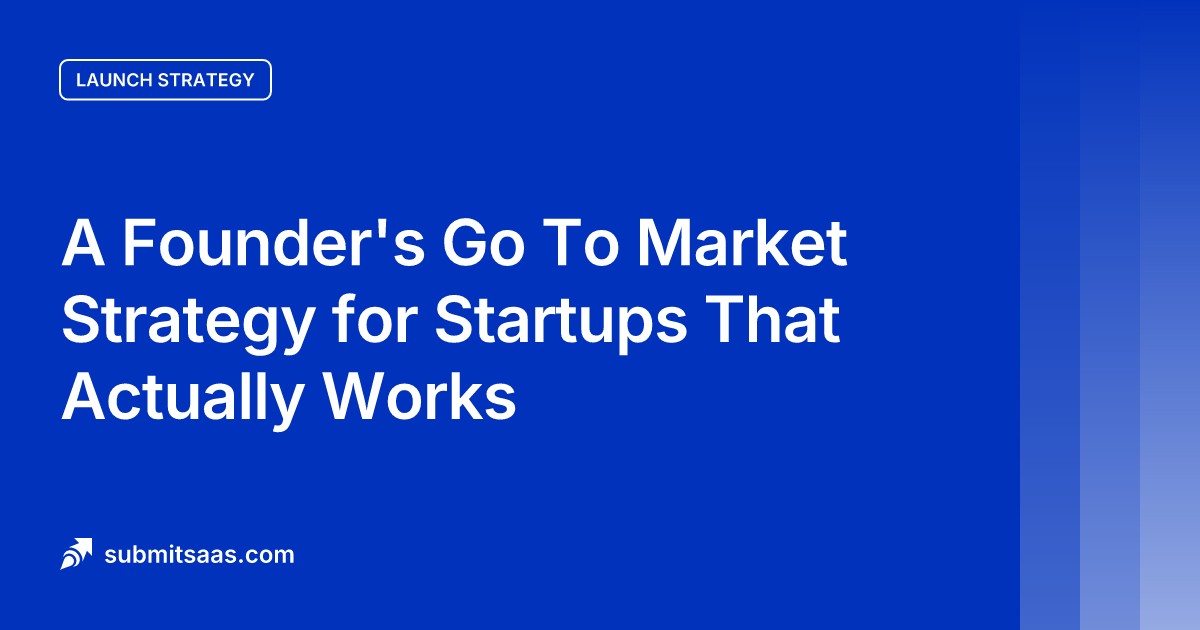A Founder's Go To Market Strategy for Startups That Actually Works