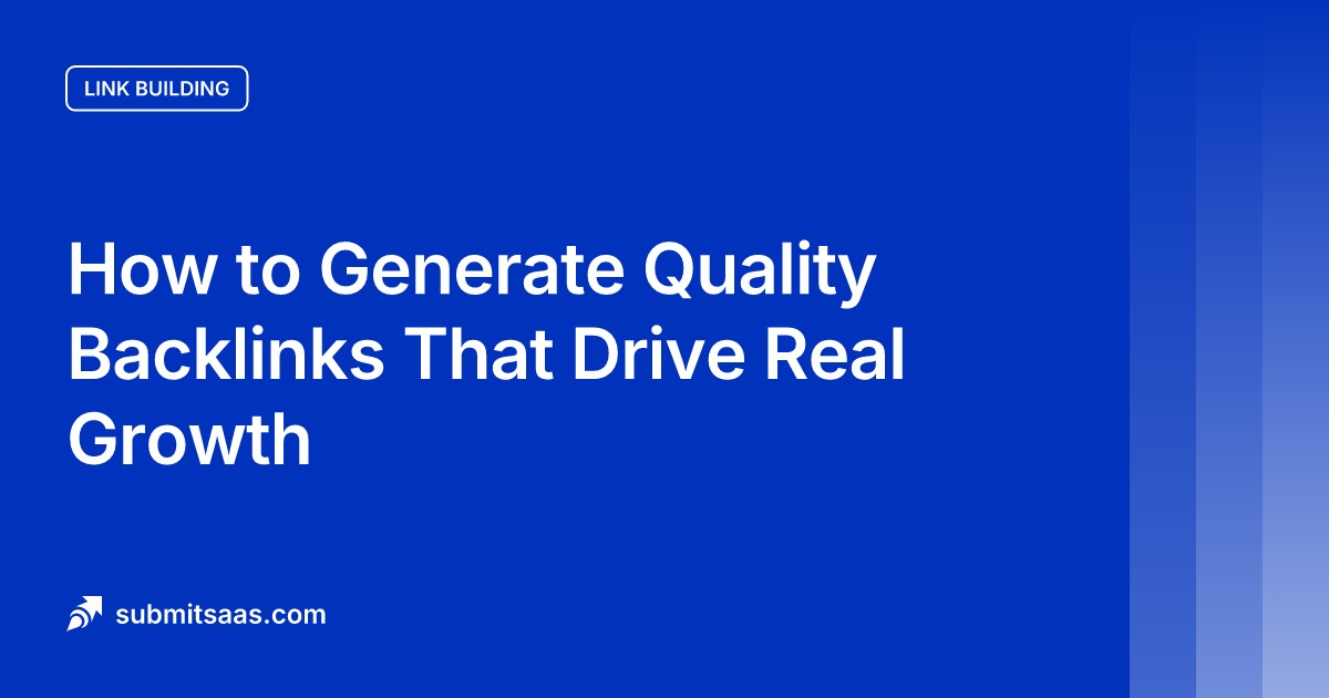 How to Generate Quality Backlinks That Drive Real Growth