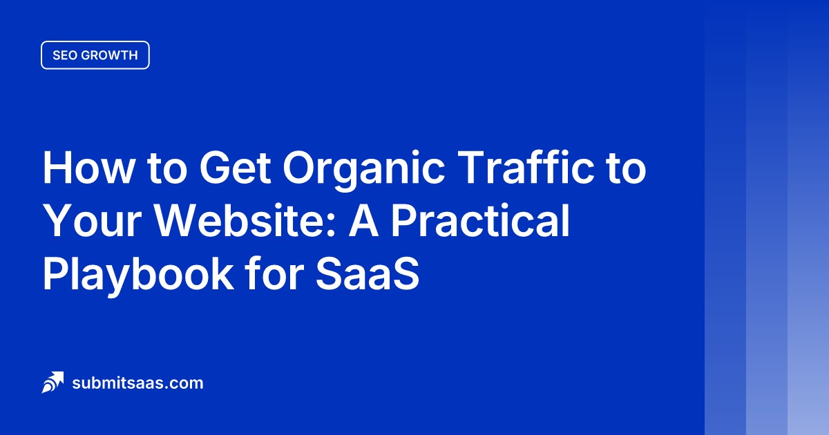 How to Get Organic Traffic to Your Website: A Practical Playbook for SaaS