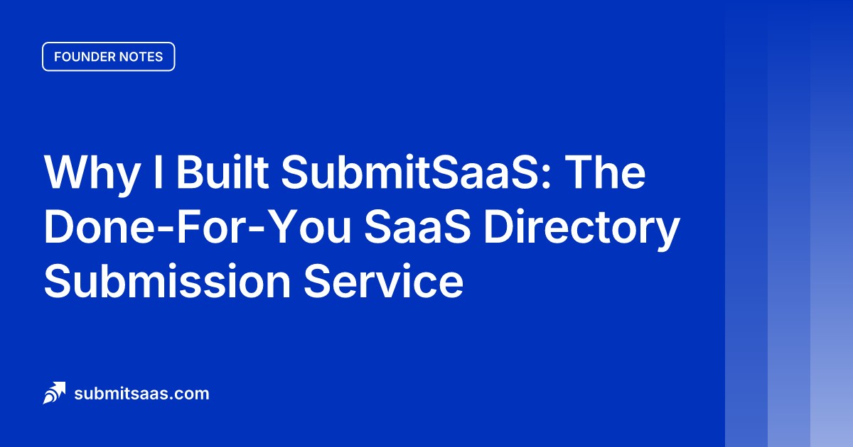 Why I Built SubmitSaaS: The Done-For-You SaaS Directory Submission Service